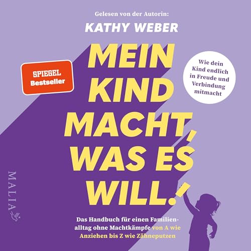 Mein Kind macht, was es will!: Das Handbuch für einen Familienalltag ohne Machtkämpfe von A wie Anziehen bis Z wie Zähneputzen