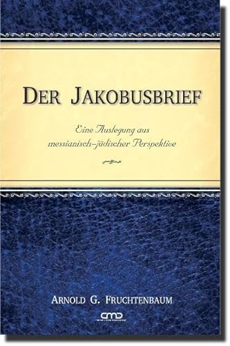 Der Jakobusbrief: Eine Auslegung aus messianisch-jüdischer Perspektive