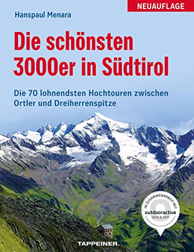 Die schönsten 3000er in Südtirol: Die 70 lohnendsten Hochtouren zwischen Ortler und Dreiherrenspitze