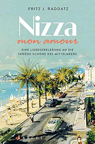 Nizza - mon amour: Eine Liebeserklärung an die spröde Schöne des Mittelmeers
