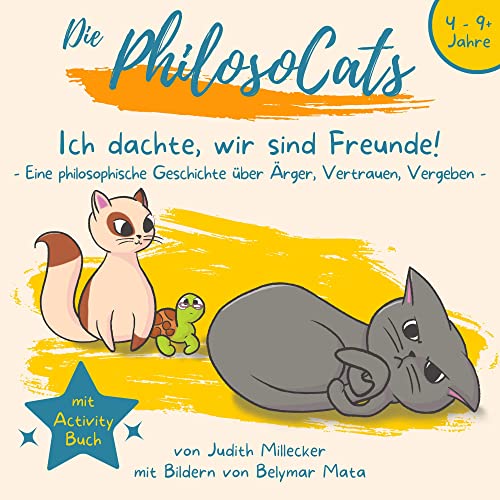 Ich dachte, wir sind Freunde!: Eine Geschichte über Ärger, Vertrauen, Vergeben + philosophisches Activity Buch (Die PhilosoCats)