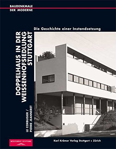 Le Corbusier /Pierre Jeanneret. Doppelhaus in der Weißenhofsiedlung Stuttgart: Die Geschichte einer Instandsetzung (Baudenkmale der Moderne)
