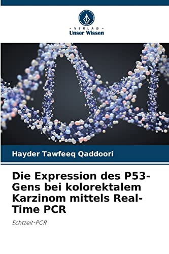 Die Expression des P53-Gens bei kolorektalem Karzinom mittels Real-Time PCR: Echtzeit-PCR