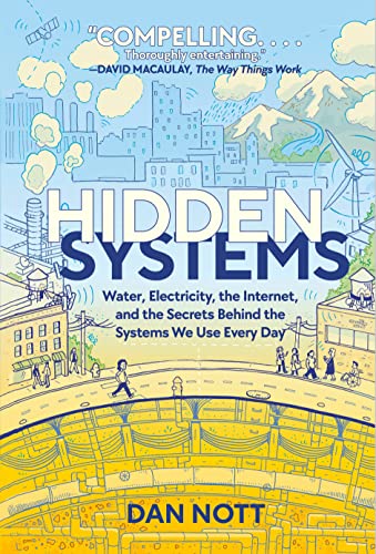 Hidden Systems: Water, Electricity, the Internet, and the Secrets Behind the Systems We Use Every Day (A Graphic Novel)