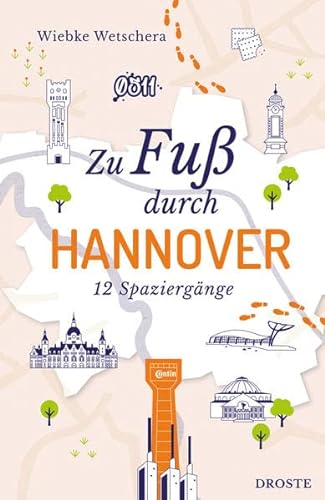 Zu Fuß durch Hannover: 12 Spaziergänge