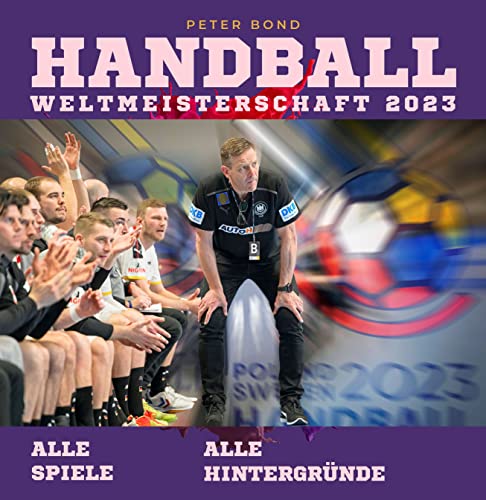Handball-Weltmeisterschaft 2023: Alle Spiele - Alle Hintergründe
