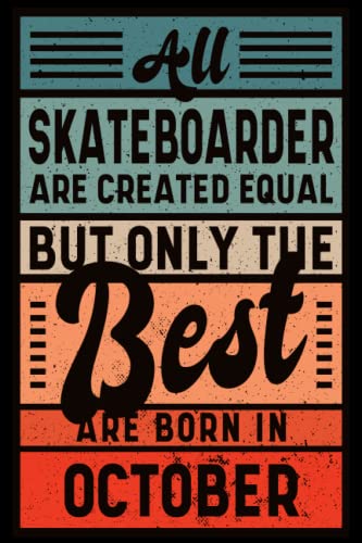 All SKATEBOARDER Are Created Equal But Only The BEST Are Born In OCTOBER: Personalized Vintage Birthday Gift for The Best SKATEBOARDER, 100 Lined Pages, 6