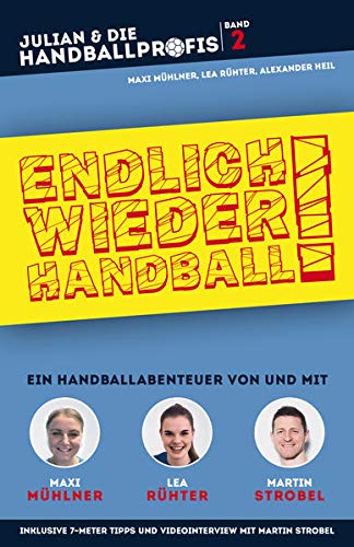 ENDLICH WIEDER HANDBALL! - Ein Handballabenteuer von und mit Maxi Mühlner, Lea Rühter und Martin Strobel (JULIAN & DIE HANDBALLPROFIS, Band 2)