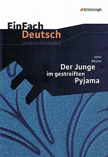 EinFach Deutsch Unterrichtsmodelle: John Boyne: Der Junge im gestreiften Pyjama: Klassen 8 - 10