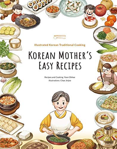 Korean Mother's Easy Recipes: Illustrated Traditional Korean Cooking