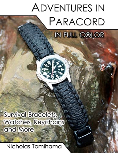 Adventures in Paracord in Full Color: Survival Bracelets, Watches, Keychains and More