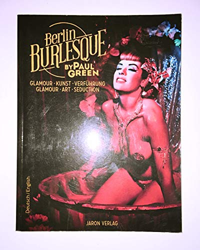 Berlin Burlesque: Glamour, Kunst, Verführung / Glamour, Art, Seduction