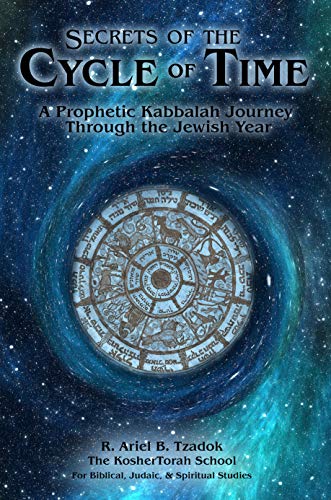 Secrets of the Cycle of Time: A Prophetic Kabbalah Journey Through the Jewish Year (English Edition)