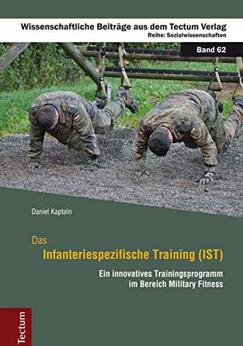 Das Infanteriespezifische Training (IST): Ein innovatives Trainingsprogramm im Bereich Military Fitness (Wissenschaftliche Beiträge aus dem Tectum-Verlag: Sozialwissenschaften)