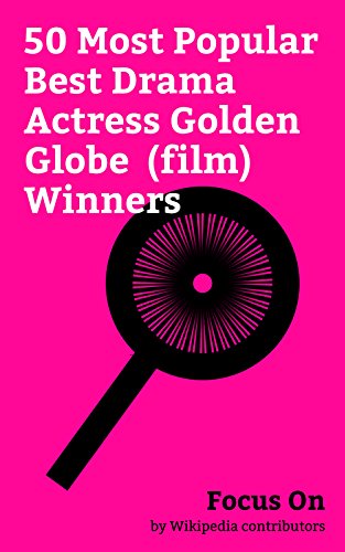 Focus On: 50 Most Popular Best Drama Actress Golden Globe (film) Winners: Mary Tyler Moore, Meryl Streep, Charlize Theron, Natalie Portman, Audrey Hepburn, ... Jessica Chastain, etc. (English Edition)