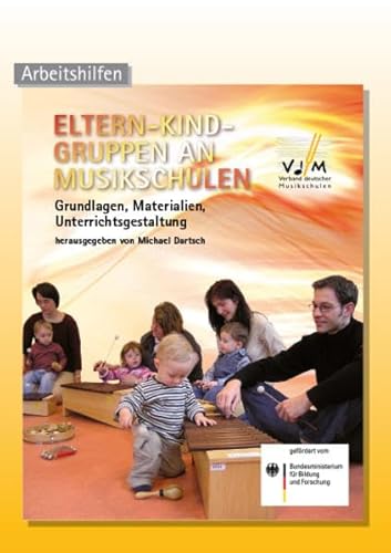 Eltern-Kind-Gruppen an Musikschulen: Grundlagen, Materialien, Unterrichtsgestaltung