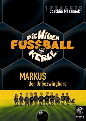 Markus, der Unbezwingbare: Die Wilden Fußballkerle Bd. 13