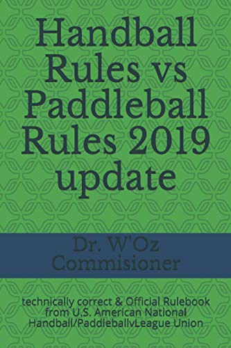 Handball Rules vs Paddleball Rules 2019 update: 100% Technically Correctl Rulebook from U.S. American National Handball/PaddleballvLeague Union (Handball & Paddleball Rules, Band 1)