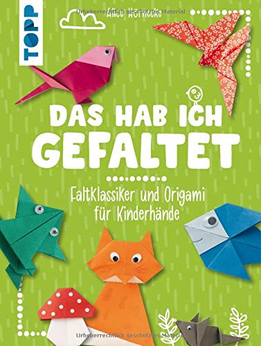 Das hab ich gefaltet: Faltklassiker und Origami für Kinderhände