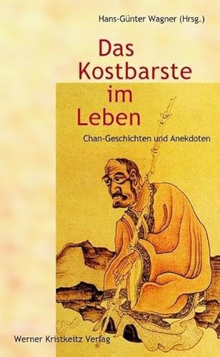 Das Kostbarste im Leben: Geschichten und Anekdoten des Chan-Buddhismus