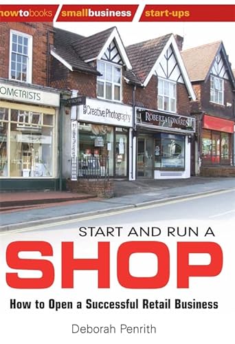Start and Run a Shop: How to Open a Successful Retail Business (How to Books: Small Business Start-Ups)
