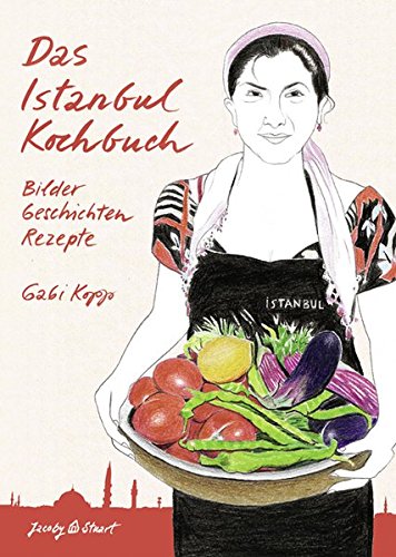 Das Istanbul Kochbuch: Bilder, Geschichten, Rezepte (Illustrierte Länderküchen: Bilder. Geschichten. Rezepte)