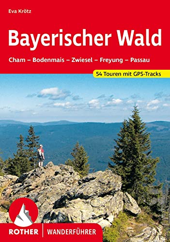 Bayerischer Wald: Cham – Bodenmais – Zwiesel – Freyung – Passau. 54 Touren mit GPS-Tracks (Rother Wanderführer)