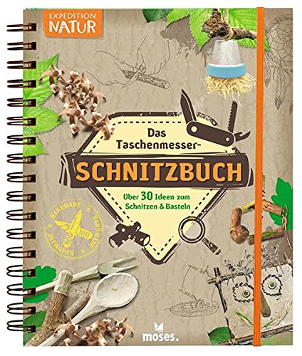 Das Taschenmesser-Schnitzbuch: Über 30 Ideen zum Schnitzen & Basteln (Expedition Natur)