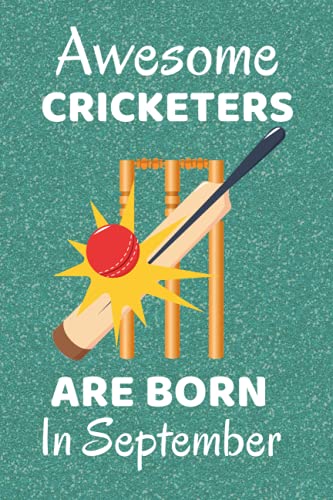 Awesome Cricketers Are Born in September: Cricket Gifts. Cricket Notebook / Journal 6x9in with 110+ lined ruled pages fun for Birthdays & Christmas. ... Gifts. Cricket Gifts for Boys. Cricket Stuff