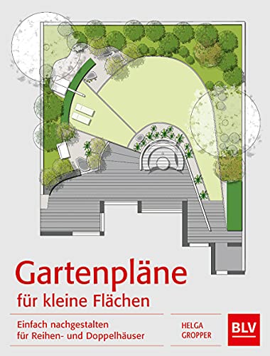 Gartenpläne für kleine Flächen: Einfach nachgestalten für Reihen- und Doppelhäuser (BLV Gestaltung & Planung Garten)