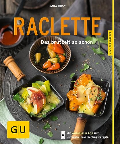Raclette: Das brutzelt so schön (GU Küchenratgeber Classics)