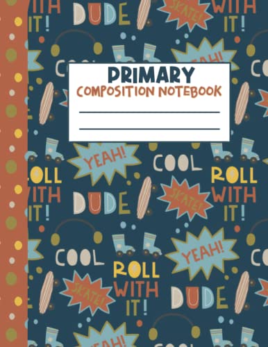 Primary Composition Notebook: Kindergarten 1st & 2nd Grade Primary Journal for Boys & Girls : Skateboard Theme (Draw & Write Grades K-2) : Kids Early Learn Stage