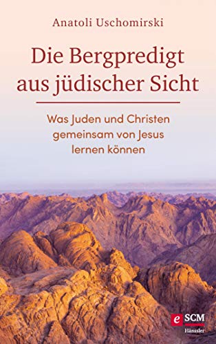 Die Bergpredigt aus jüdischer Sicht: Was Juden und Christen gemeinsam von Jesus lernen können (Die Bibel aus jüdischer Sicht)