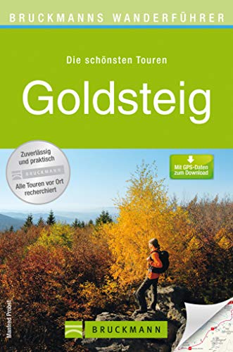 Bruckmanns Wanderführer Goldsteig: Die schönsten Etappen und Touren zum Wandern in Niederbayern und der Oberpfalz rund um Passau, Deggendorf, Marktredwitz, ... 100 farbigen Abbildungen auf 168 Seiten.