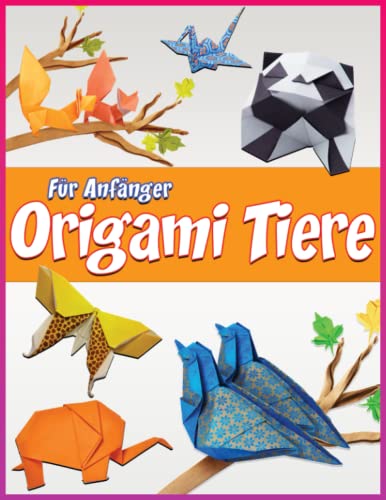 Origami Tiere Für Anfänger: Origami Buch Für Kinder Und Erwachsene | Über 30 Projekten Mit Anweisungen Zu Falten