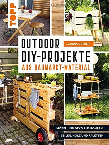 Outdoor-DIY-Projekte aus Baumarktmaterial: Möbel und Deko aus Rohren, Seilen, Holz und Paletten