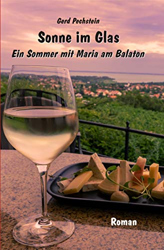 Sonne im Glas: Ein Sommer mit Maria am Balaton
