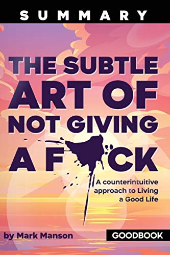 The Summary of The Subtle Art of Not Giving a F*ck by Mark Manson