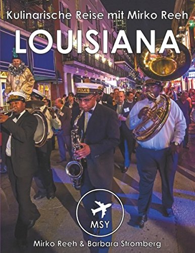 Louisiana - Kulinarische Reise mit Mirko Reeh: New Orleans - Big Easy, Gumbo und der Soul