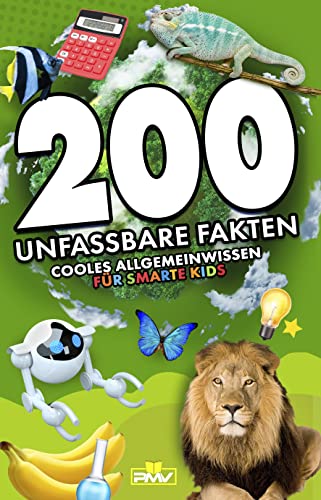 200 unfassbare Fakten: cooles Allgemeinwissen für smarte Kids (Die 200 Fakten, Witze, Geschenk und Kinderbücher 1)