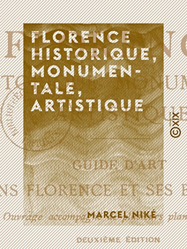 Florence historique, monumentale, artistique: Guide d'art dans Florence et ses environs (French Edition)